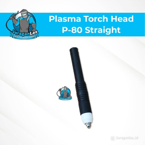 Plasma Torch Head tipe P-80 E Straight / Lurus / Pencil
